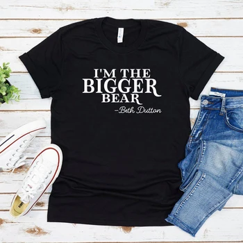  I'm The Bigger Bear Shirt Beth Dutton T-Shirt Tv Show Shirt Women Graphic T Shirts Summer Short Sleeve Tshirt Streetwear Tops