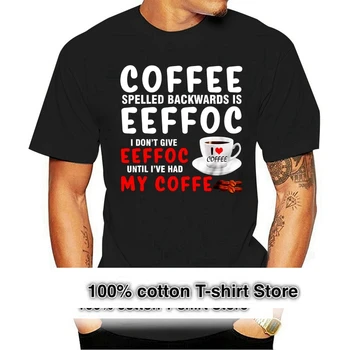  Men Funny T Shirt Fashion Tshirt Coffee Spelled Backs is Eeffoc Aš neduodu Eeffoc, kol neturiu savo kavos moterų animacinio filmo